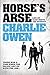 Horse's Arse by Charlie Owen (2007-07-12)