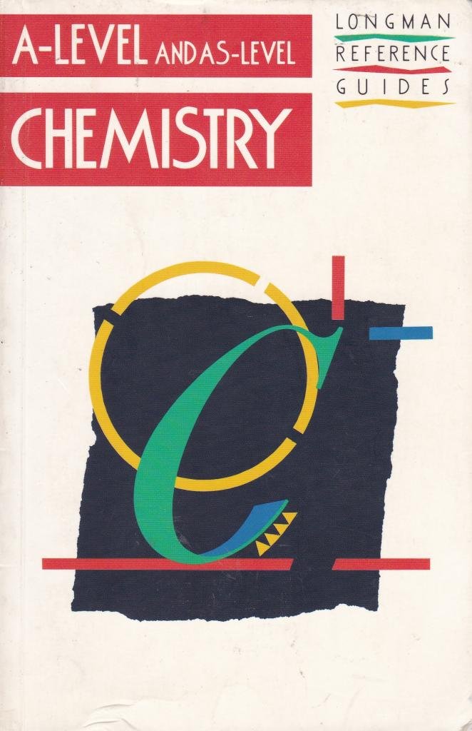 A-level and AS-level Chemistry (Longman A-level Reference Guides)
