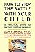 How to Stop the Battle with Your Child by Don Fleming (1987-02-27)