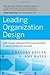 Leading Organization Design: How to Make Organization Design Decisions to Drive the Results You Want by Kesler, Gregory, Kates, Amy (2011) Hardcover