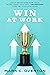 WIN AT WORK: Daily Devotions for Your Work Week That Will Transform How You Live and Lead