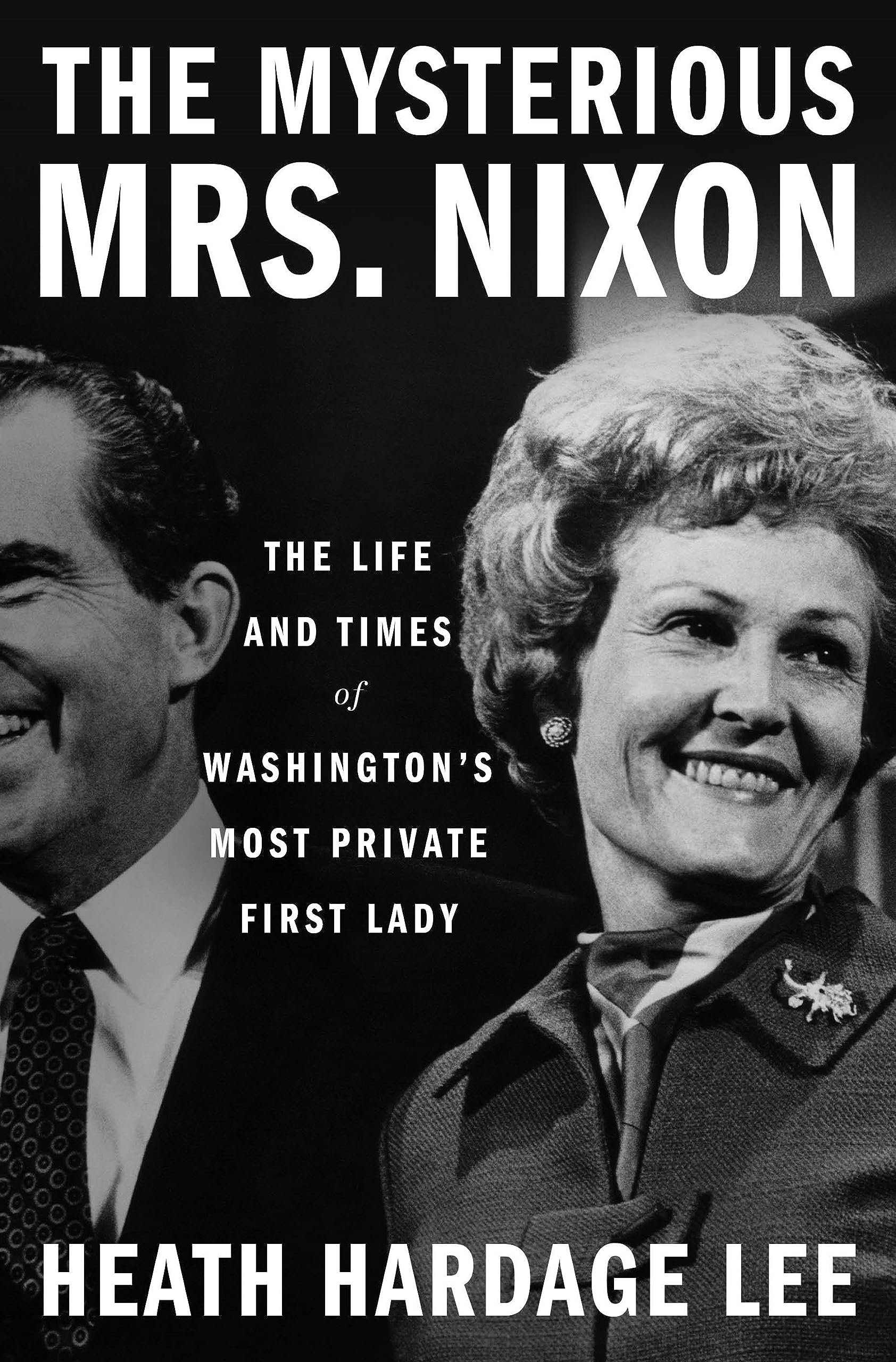 The Mysterious Mrs. Nixon: The Life and Times of Washington’s Most Private First Lady (Hardcover)