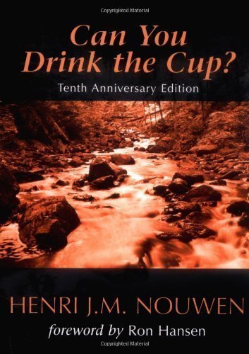 Can You Drink the Cup? 10th (tenth) Anniversary Edition by Henri J. M. Nouwen published by Ave Maria Press (2006) Paperback