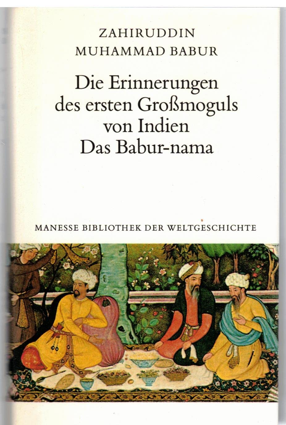 Die Erinnerungen des ersten Grossmoguls von Indien. Das Babur-nama (Livre en allemand)