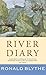 [River Diary (Wormingford)] [Author: Blythe, Ronald] [February, 2008]