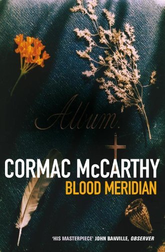 Blood Meridian: Or, the Evening Redness in the West (Picador Books): Written by Cormac McCarthy, 2007 Edition, (New edition) Publisher: Picador [Paperback]