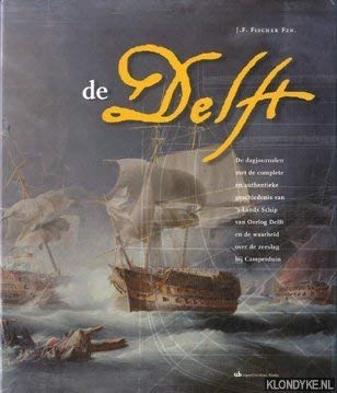 De dag-journalen met de complete authentieke geschiedenis van 's Lands Schip van Oorlog Delft en de waarheid over de Zeeslag bij Camperduin (Unknown Binding)
