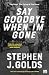 Say Goodbye When I’m Gone (The Dead, The Dying & The Gone: The classic indie noir series by Stephen J. Golds Book 1)