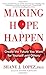 Making Hope Happen: Create the Future You Want for Yourself and Others by Lopez Ph.D., Shane J. (2014) Paperback