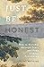 Just Be Honest: How to Worship through Tears and Pray without Pretending