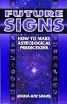 Future Signs: How to Make Astrological Predictions by Maria Kay Simms (1996-09-01)