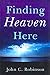 [(Finding Heaven Here)] [By (author) John C. Robinson] published on (May, 2009)