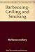 Barbecuing, grilling & smoking (California Culinary Academy series)