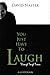 You Just Have to Laugh Through Tough Times (A Guidebook)