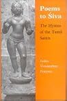 Poems to Siva: The Hymns of the Tamil Saints