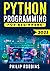 Python Programming for Beginners: The Complete Guide to Mastering Python in 7 Days with Hands-On Exercises – Top Secret Coding Tips to Get an Unfair Advantage and Land Your Dream Job!