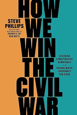 How We Win the Civil War: Securing a Multiracial Democracy and Ending White Supremacy for Good