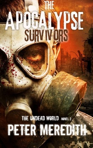 The Apocalypse Survivors: The Undead World Novel 2 (Volume 2) by Meredith, Peter (March 14, 2014) Paperback