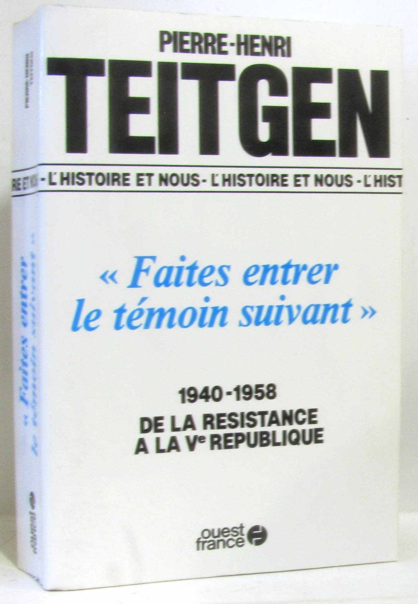Faites entrer le témoin suivant: 1940-1958 : de la Résistance à la Ve République (L'Histoire et nous) (French Edition)