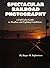Spectacular Railroad Photography: A Full Color Guide to Weather and Lighting Conditions by Ingbretsen, Rober M. (1988) Hardcover