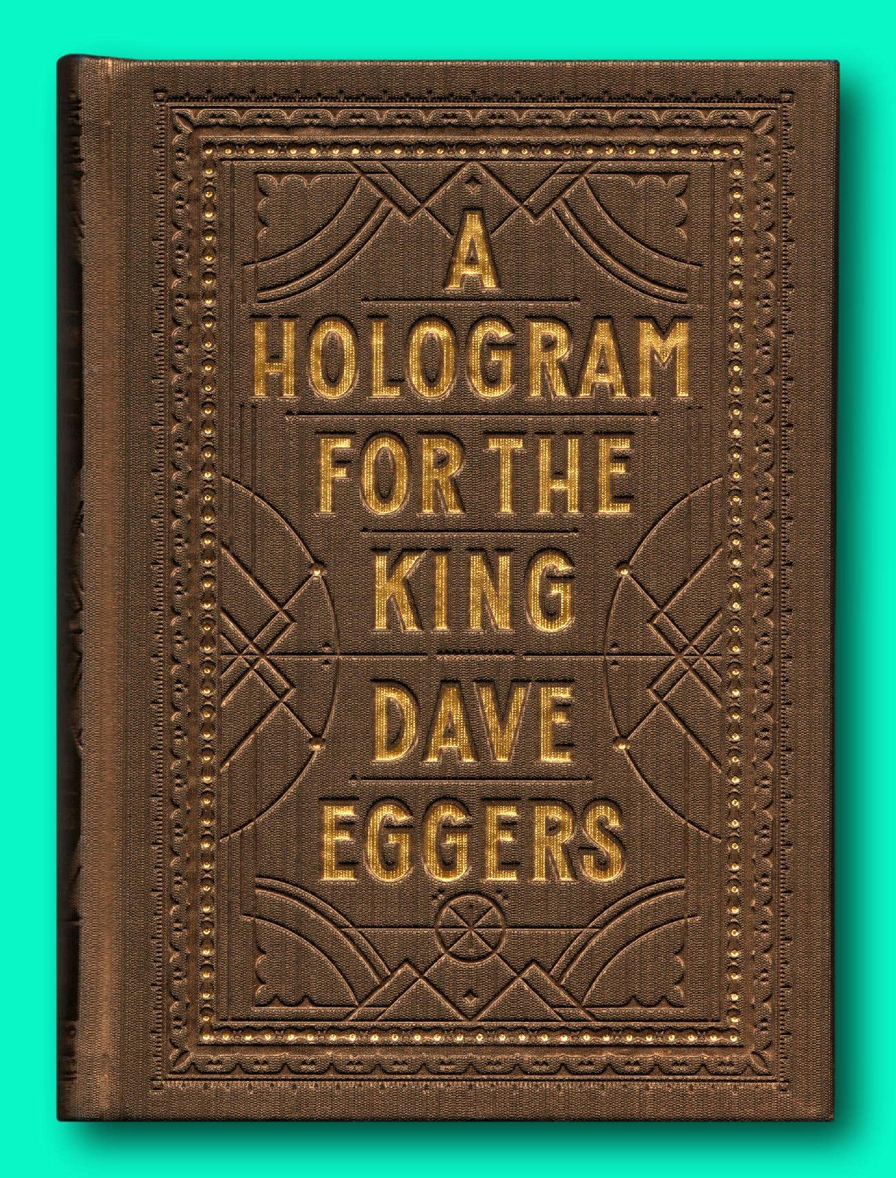 A Hologram for the King - Signed by Dave Eggers - First Edition Hardcover