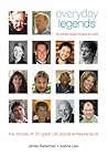 Everyday Legends: The Ordinary People Changing Our World, the Stories of 20 Great UK Social Entrepreneurs
