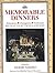 Memorable Dinners: Portentous, Outrageous, Exuberant Recollected by the Rich and Rare