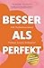 Besser als Perfekt: Adé Perfektionismus! Tschüss Innere Kritikerin! (Die “Level me up!”-Reihe von Verena Tschudi) (German Edition)