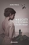 Născuți sub semnul războiului by Alina Pușcă