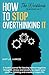 How to stop overthinking it...