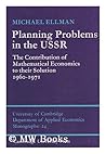 Planning Problems in the USSR: The Contribution of Mathematical Economics to their Solution 1960–1971 (Department of Applied Economics Monographs, Series Number 24) Planning Problems in the USSR: The Contribution of Mathematical Economics to their Solution 1960–1971 (Department of Applied Economics Monographs, Series Number 24)