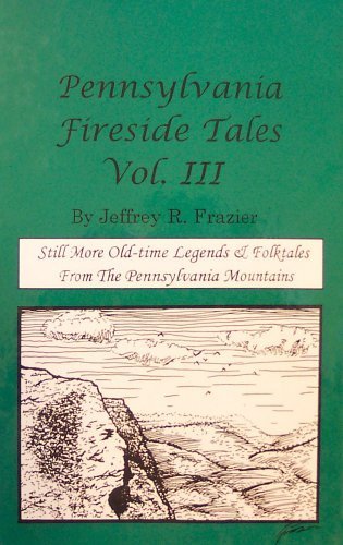 Pennsylvania Fireside Tales: Still More Old-Time Legends & Folktales From the Pennsylvania Mountains (Hardcover)