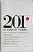 201 Japanese Verbs Fully Described in All Inflections Moods, Aspects, and Formality Levels,