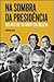 Na Sombra da Presidência by Fernando Lima