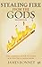 Stealing Fire from the Gods by James Bonnet