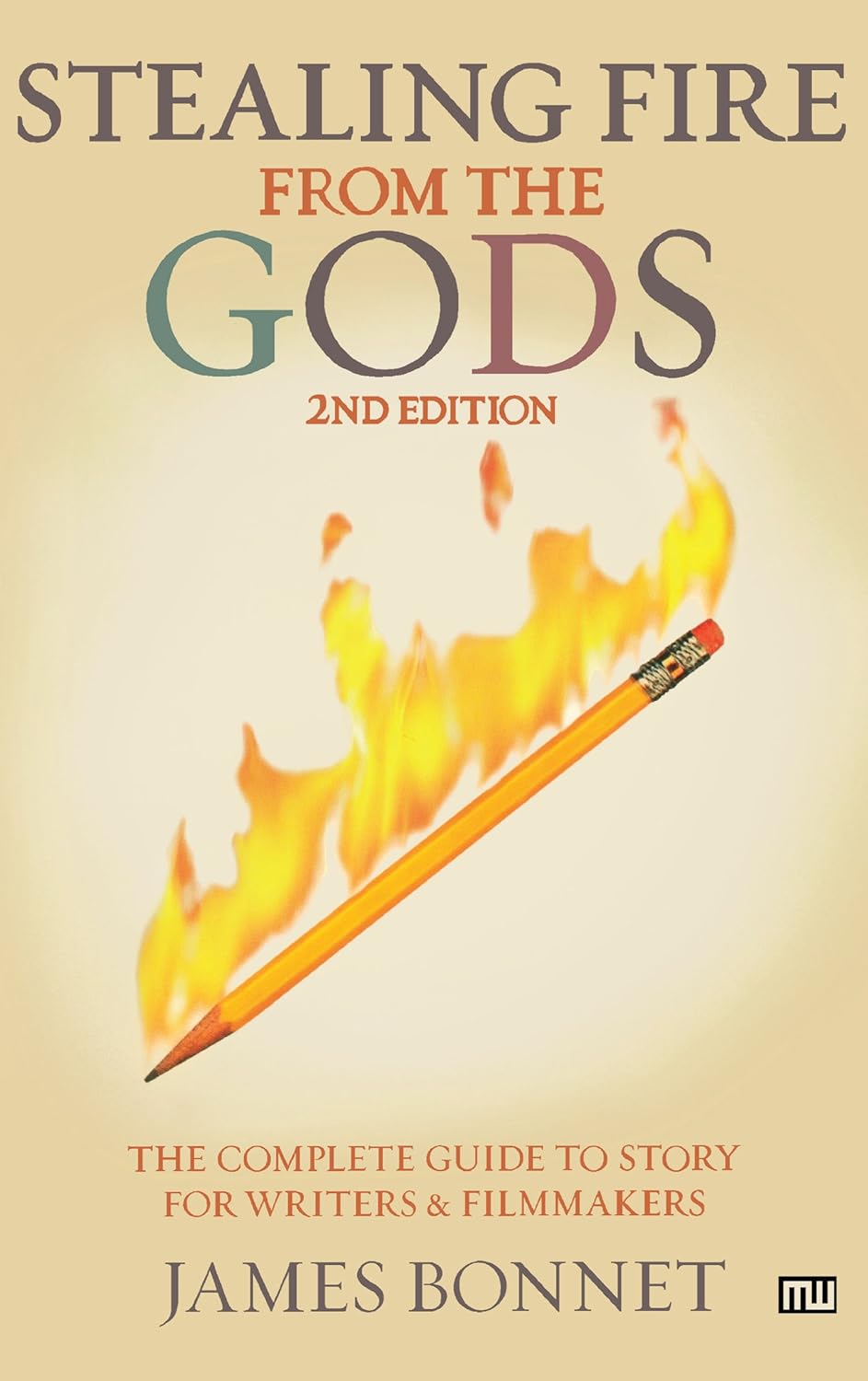 Stealing Fire from the Gods: The Complete Guide to Story for Writers and Filmmakers (Paperback)