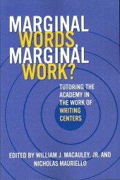 Marginal Words, Marginal Works?: Tutoring the Academy in the Work of Writing Center (Paperback)