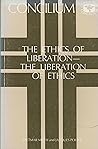 Concilium 172: The Ethics of Liberation, the Liberation of Ethics Concilium 172: The Ethics of Liberation, the Liberation of Ethics