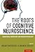 The Roots of Cognitive Neuroscience: Behavioral Neurology and Neuropsychology (2013-12-24)