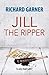 Jill the Ripper by Richard Garner