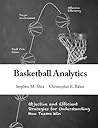 [Basketball Analytics: Objective and Efficient Strategies for Understanding How Teams Win] [By: Shea, Stephen M.] [November, 2013]