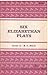 Six Elizabethan Plays by R.C. Bald