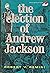 The Election of Andrew Jackson