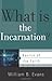 What Is the Incarnation? (Basics of the Faith) by William B. Evans (2013-09-04)