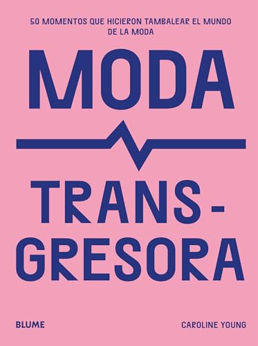Moda transgresora: 50 momentos que hicieron tambalear el mundo de la moda (Spanish Edition)