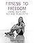 Fitness To Freedom by Adriana Ferns