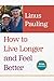 How to Live Longer and Feel Better 4.1.2006 edition by Pauling, Linus (2006) Paperback