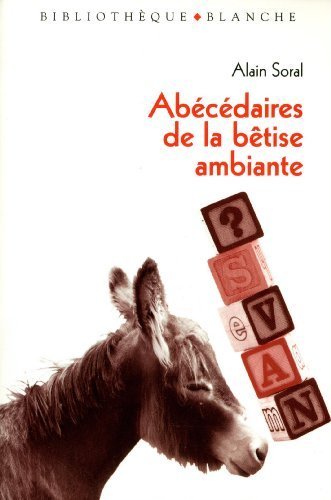 Abécédaires de la bêtise ambiante : Jusqu'où va-t-on descendre ? Socrate à Saint-Tropez by Alain Soral (2008-02-06)