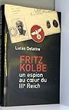 Fritz Kolbe : Un espion au coeur du IIIe Reich Fritz Kolbe : Un espion au coeur du IIIe Reich