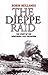 The Dieppe Raid: The Story of the Disastrous 1942 Mission by Robin Neillands (5-Sep-2006) Paperback
